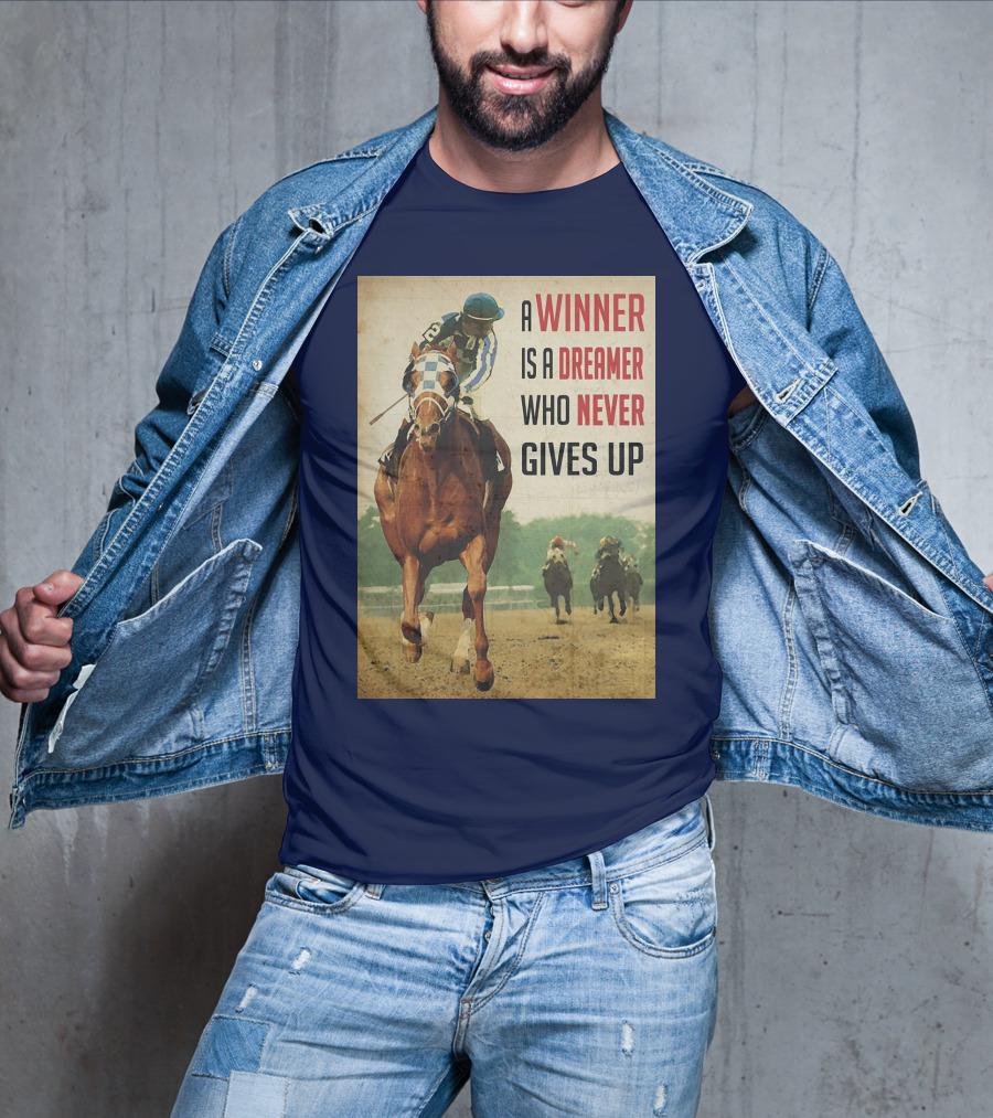 A Winner Is A Dreamer Who Never Gives Up Racing Horse T-Shirt