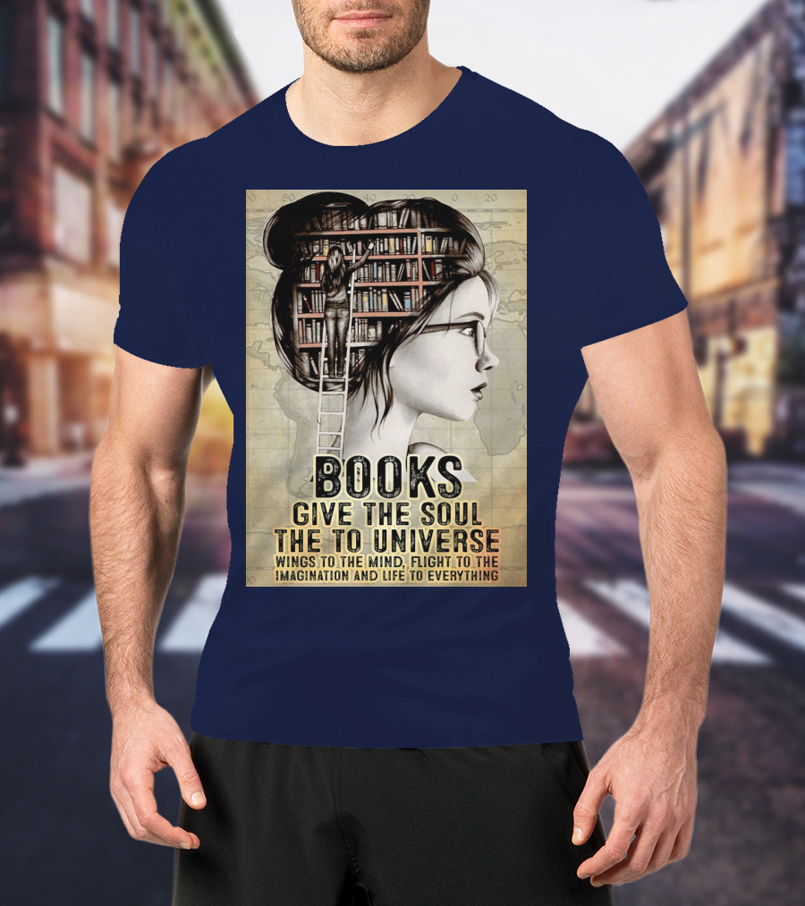 Books Give The Soul To The Universe Wings To The Mind Flight To The Imagination And Life To Everything T-Shirt