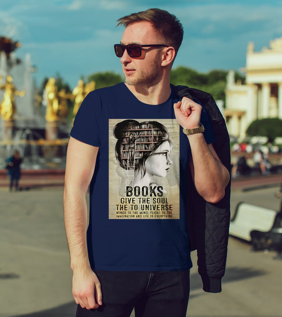 Books Give The Soul To The Universe Wings To The Mind Flight To The Imagination And Life To Everything T-Shirt