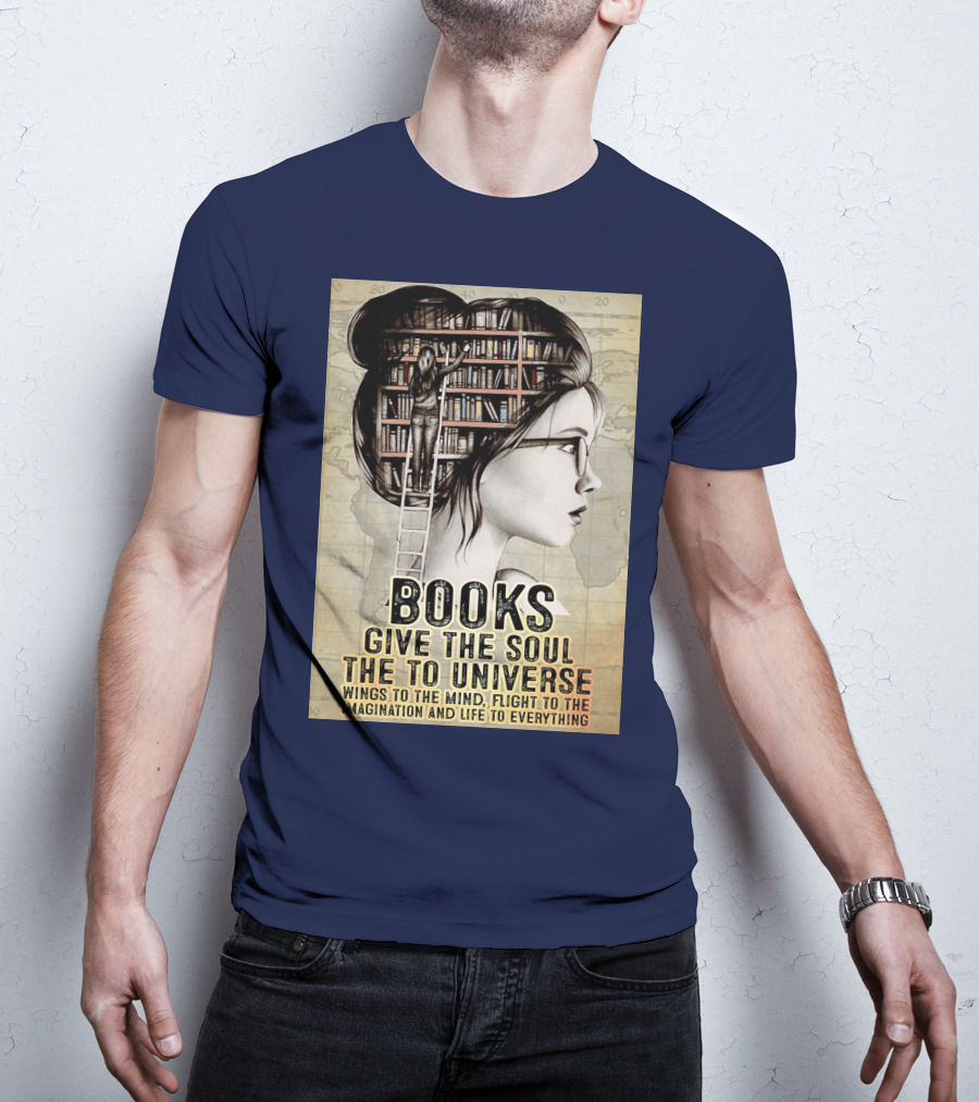 Books Give The Soul To The Universe Wings To The Mind Flight To The Imagination And Life To Everything T-Shirt