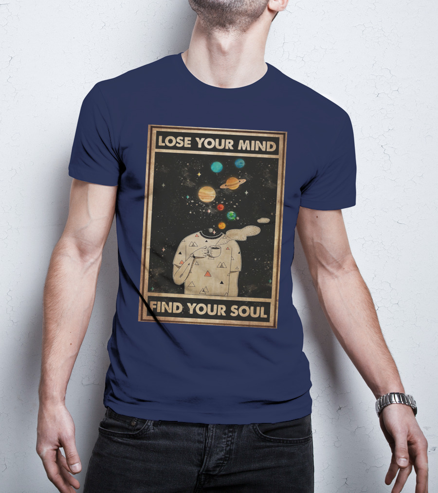 Galaxy Planets Headless Coffee Lose Your Mind Find Your Soul T-Shirt