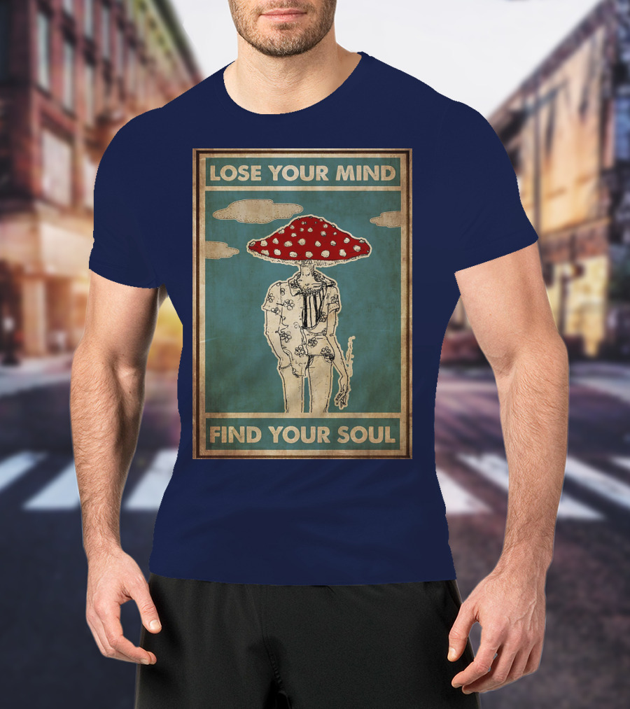 Lose Your Mind Find Your Soul Mushroom Man With Red Cap T-Shirt