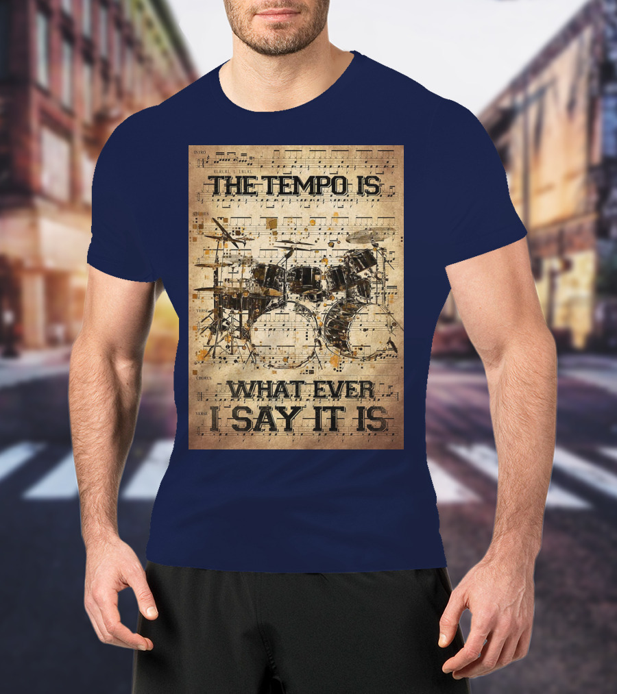 Drummer The Tempo Is Whatever I Say It Is Musical Sheet Drum Kit T-Shirt