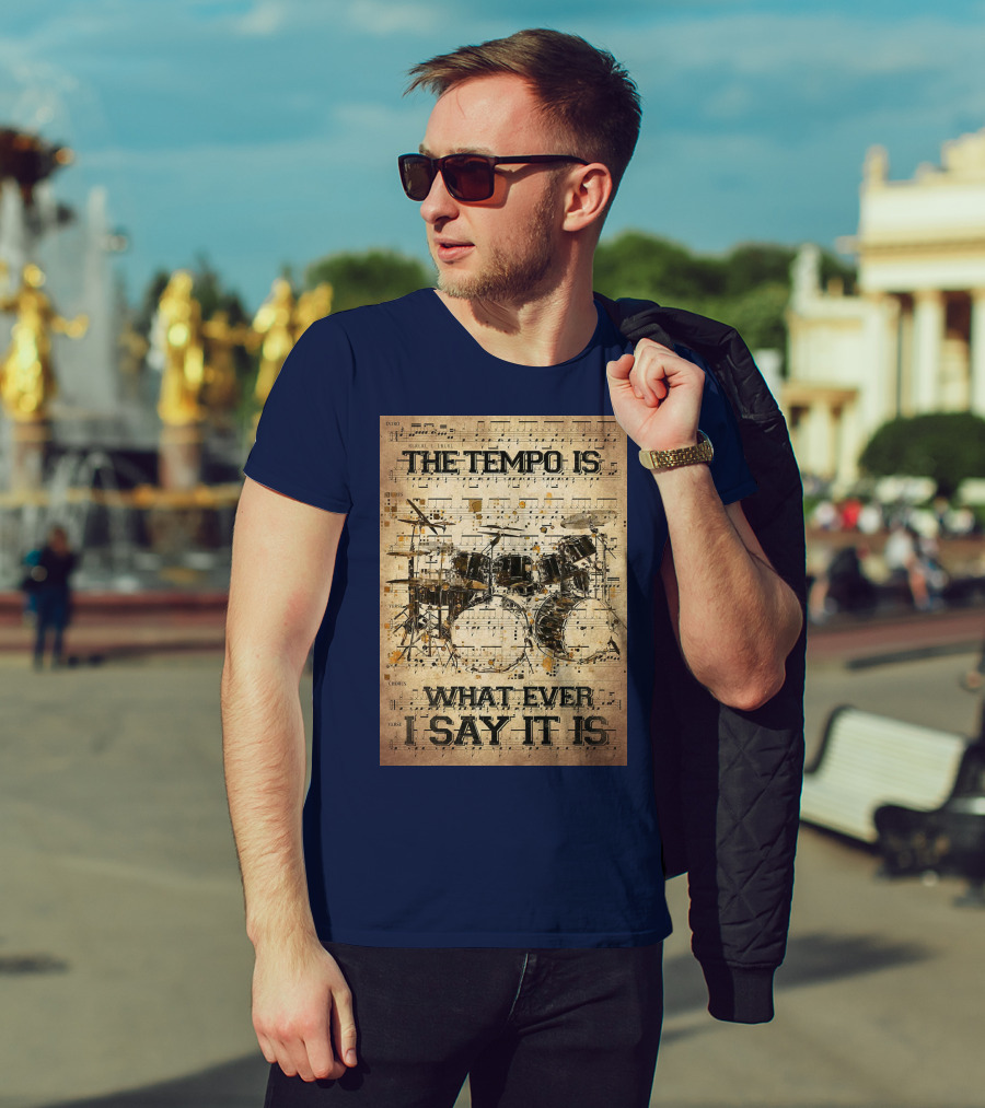 Drummer The Tempo Is Whatever I Say It Is Musical Sheet Drum Kit T-Shirt