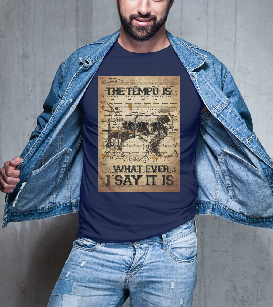 Drummer The Tempo Is Whatever I Say It Is Musical Sheet Drum Kit T-Shirt