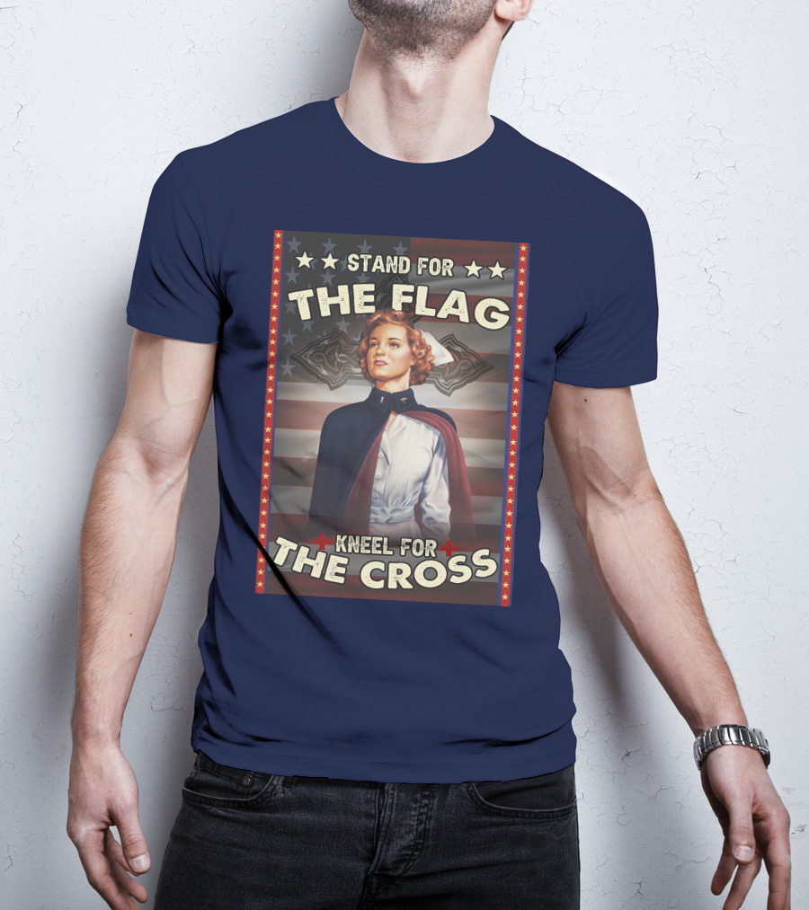Stand For The Flag Kneel For The Cross Nurse American Patriotism T-Shirt