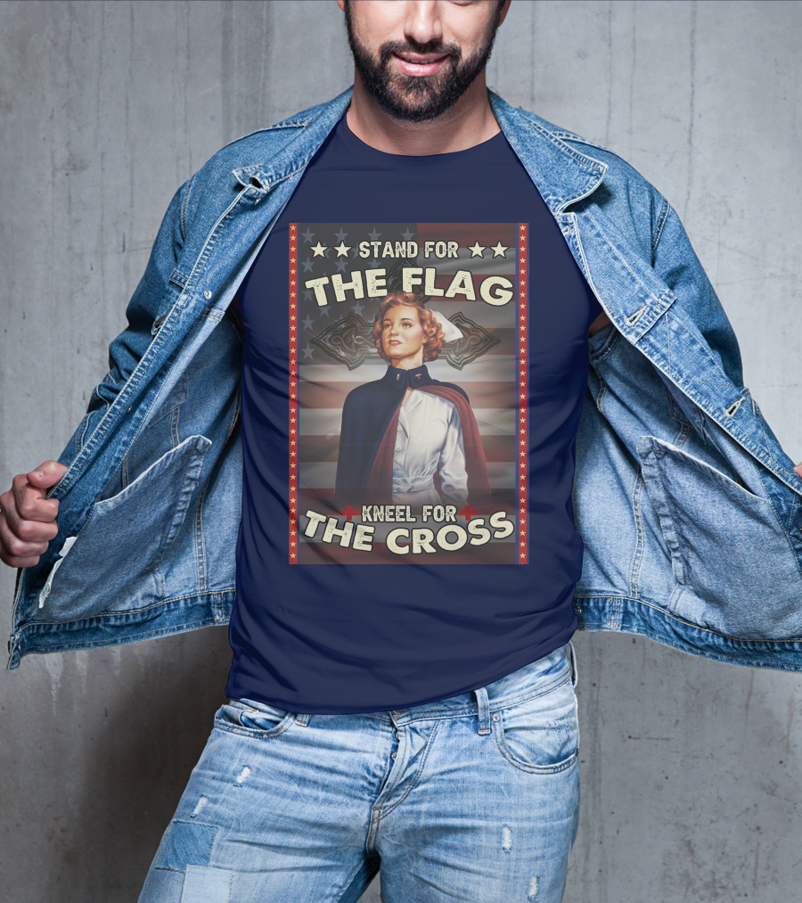 Stand For The Flag Kneel For The Cross Nurse American Patriotism T-Shirt