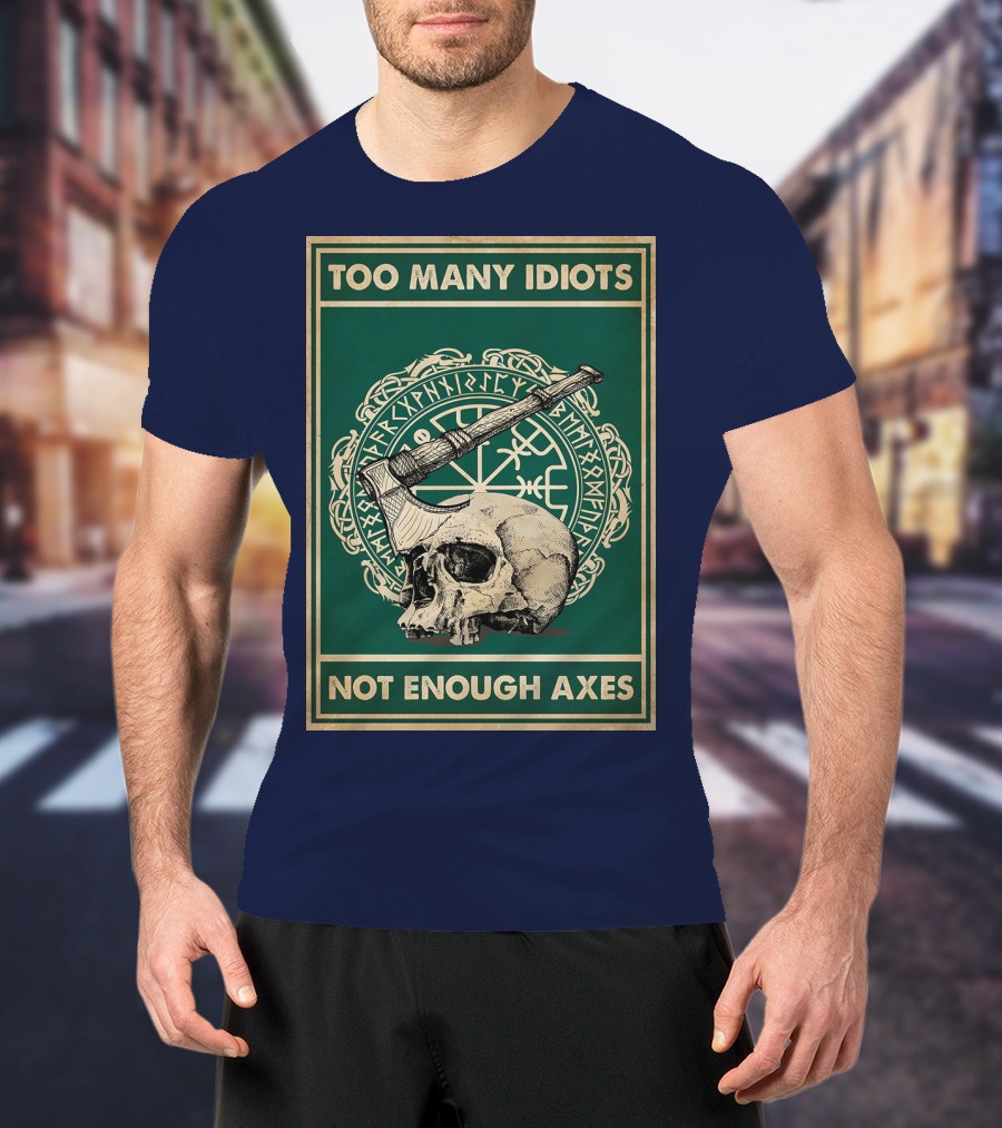 Too Many Idiots Not Enough Axes Skull Viking Runes Axe T-Shirt