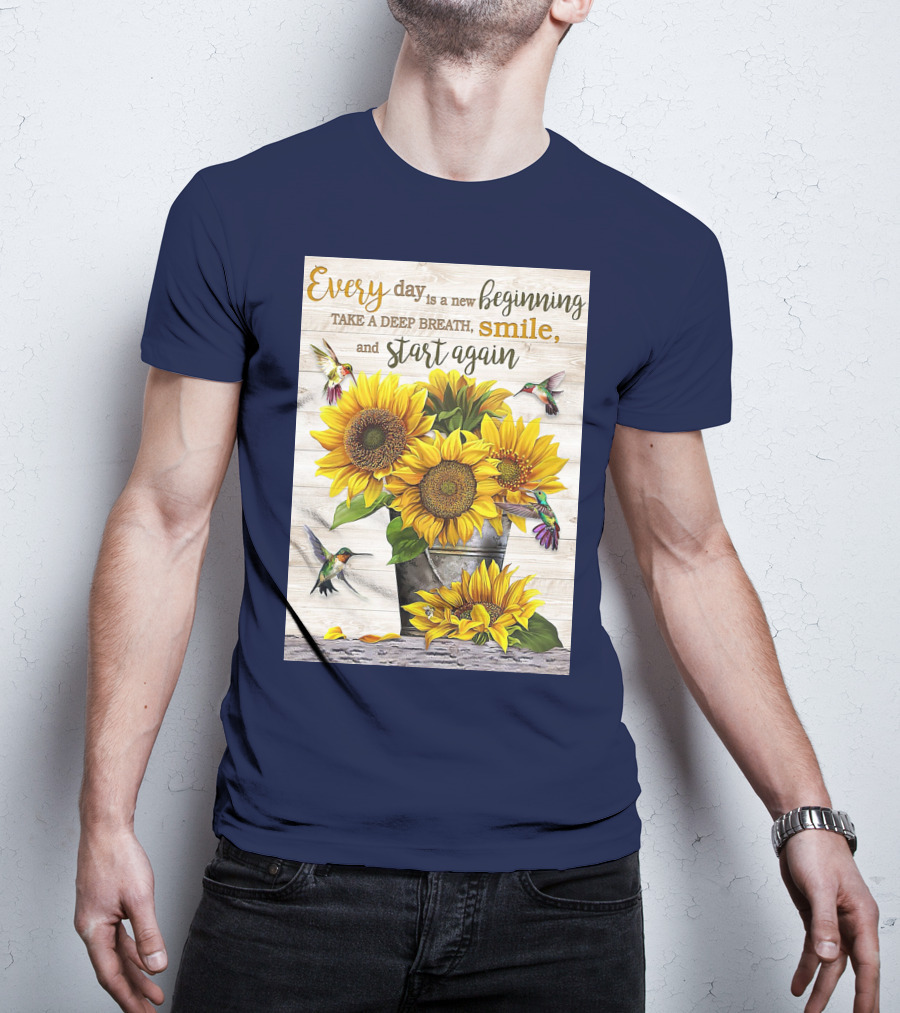 Every Day Is A New Beginning Take A Deep Breath Smile Sunflowers And Hummingbirds T-Shirt