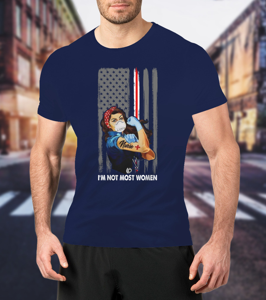 Strong Nurse I'm Not Most Women USA Flag Red Line Tattoo Rosie The Riveter T-Shirt