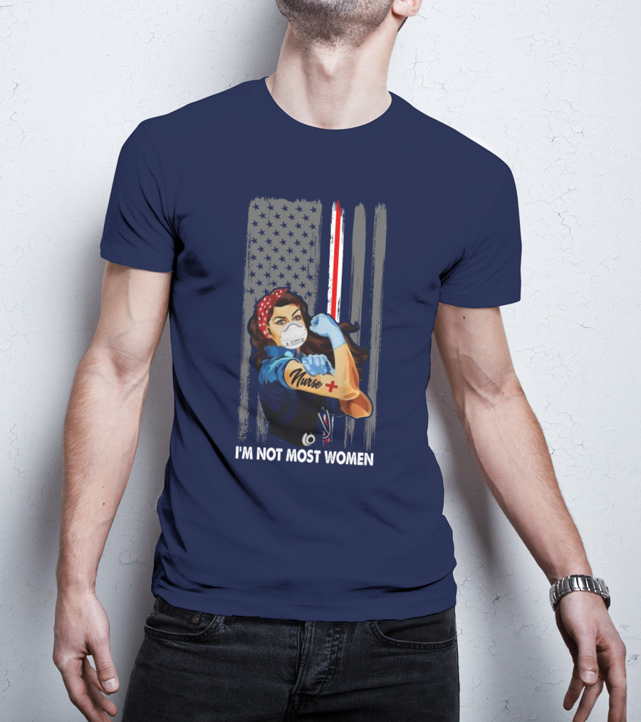 Strong Nurse I'm Not Most Women USA Flag Red Line Tattoo Rosie The Riveter T-Shirt