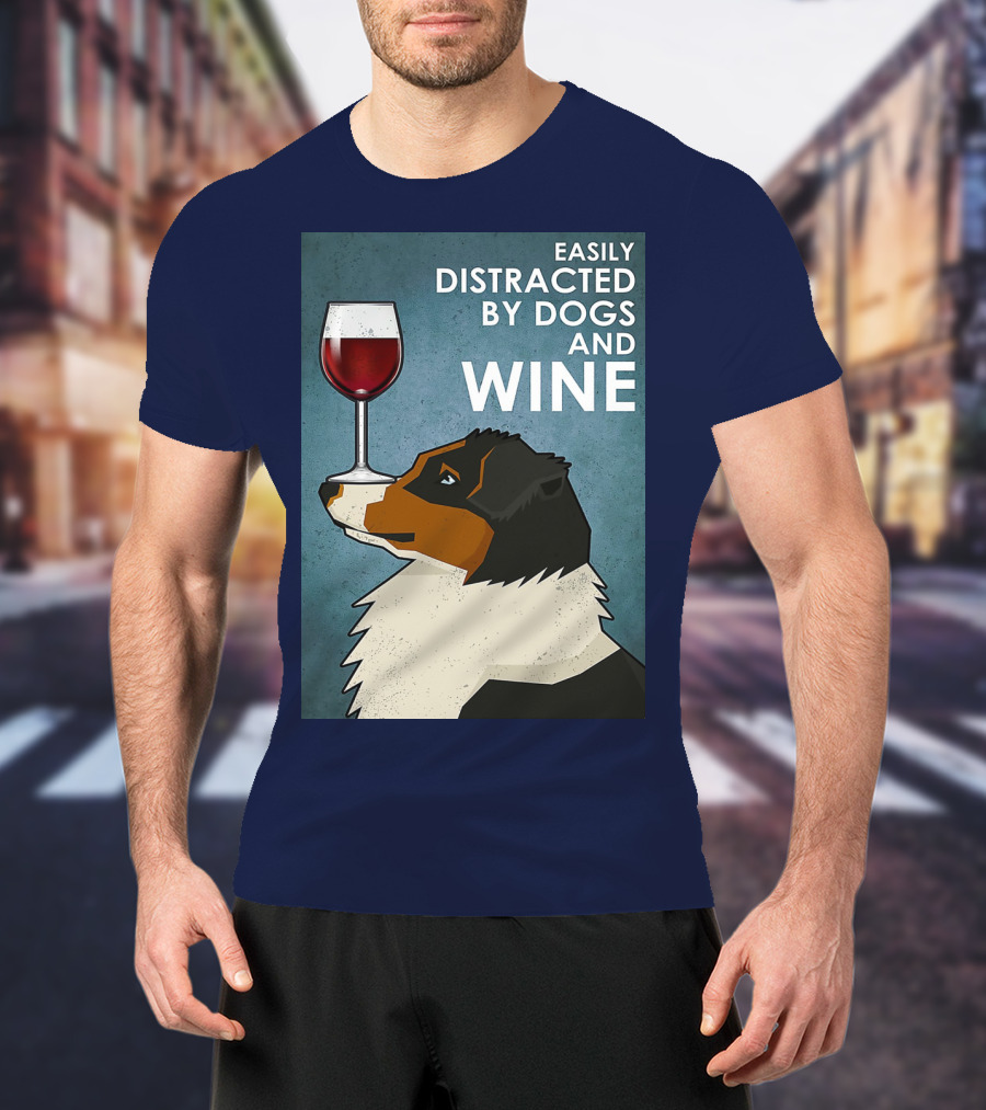 Easily Distracted By Dogs And Wine Australian Shepherd With Glass Balancing Act T-Shirt