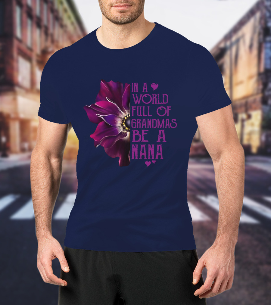 In A World Full Of Grandmas Be A Nana Anemone Flower T-Shirt