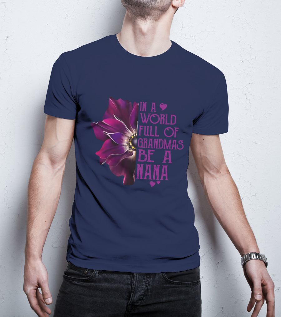 In A World Full Of Grandmas Be A Nana Anemone Flower T-Shirt