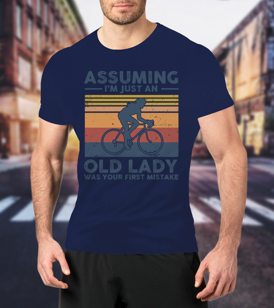 Assuming I'm Just An Old Lady Cycling Was Your First Mistake T-Shirt