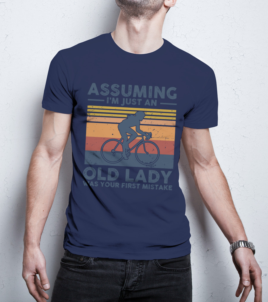 Assuming I'm Just An Old Lady Cycling Was Your First Mistake T-Shirt