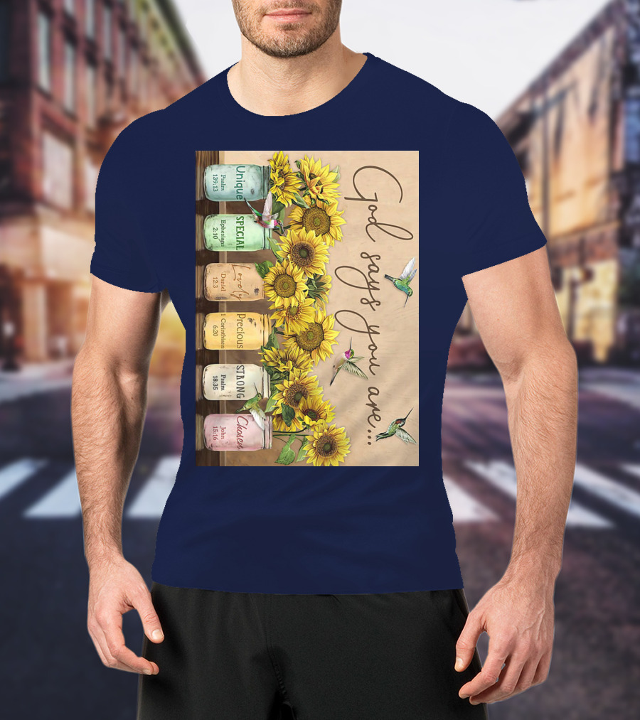 God Says You Are Unique Special Lovely Precious Strong Chosen Sunflower With Bible Verses And Hummingbirds T-Shirt
