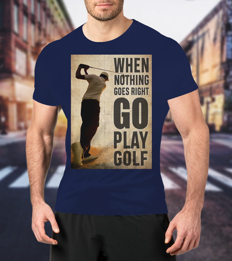 When Nothing Goes Right Go Play Golf Silhouette Golfer Background T-Shirt