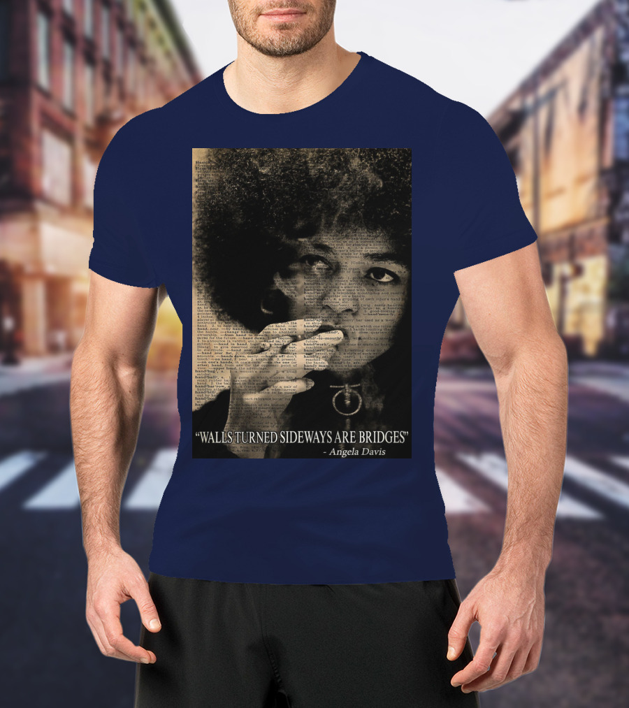 Walls Turned Sideways Are Bridges Angela Davis Portrait Text Overlay T-Shirt