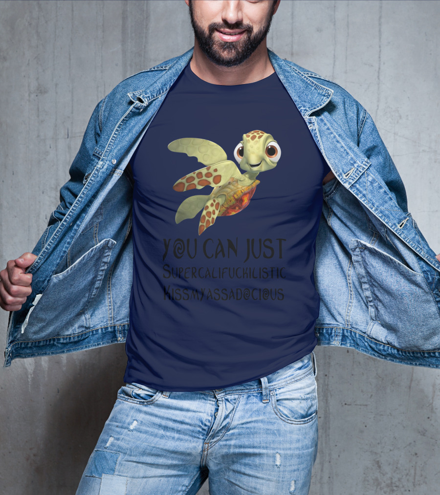 You Can Just Supercalifragilistic Kissmyassadocious Turtle T-Shirt
