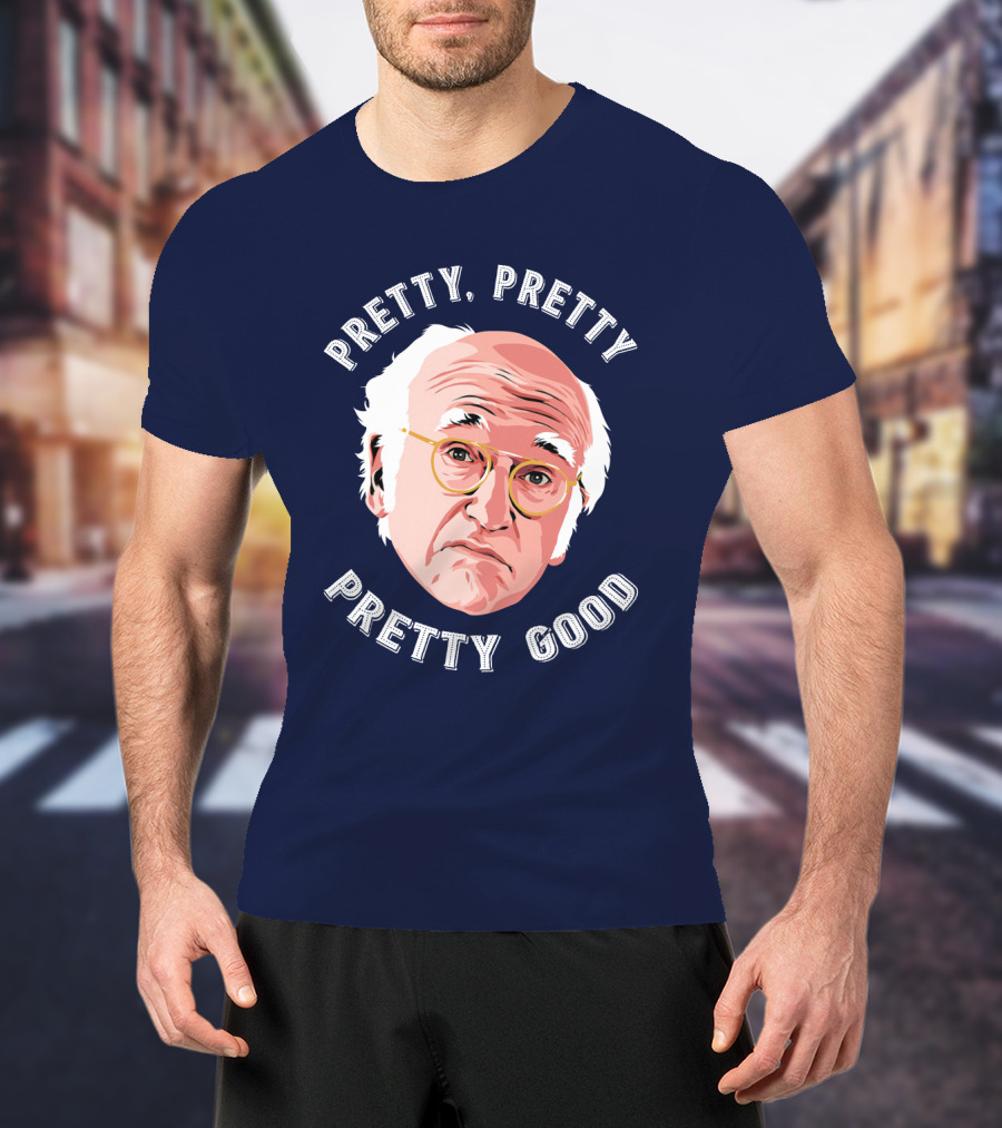 Pretty Pretty Pretty Good Larry David Face T-Shirt