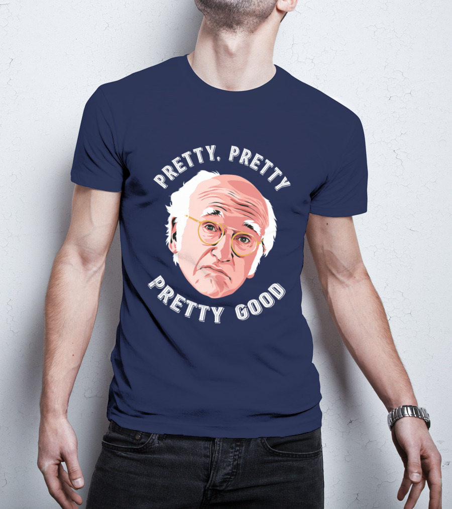 Pretty Pretty Pretty Good Larry David Face T-Shirt