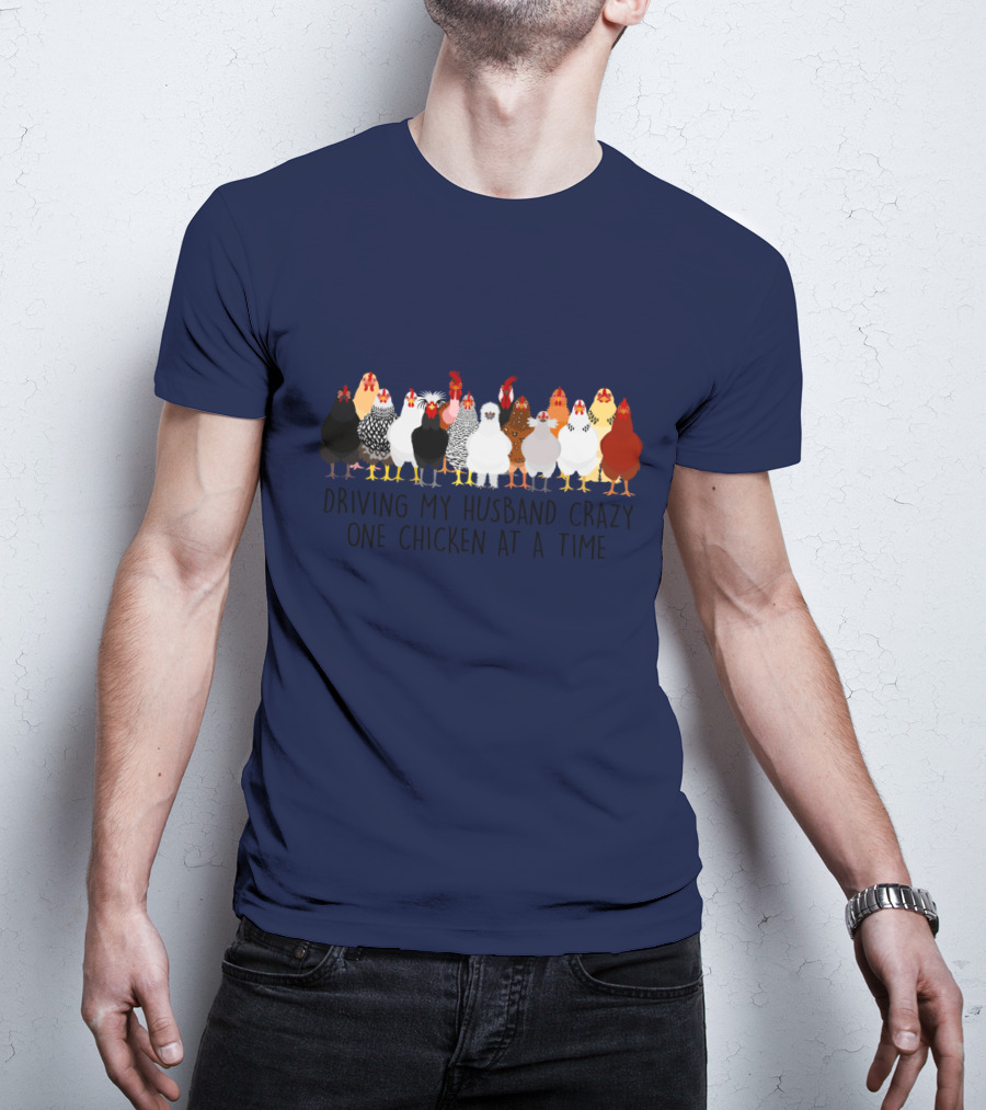 Driving My Husband Crazy With A Colorful Lineup Of Chickens T-Shirt