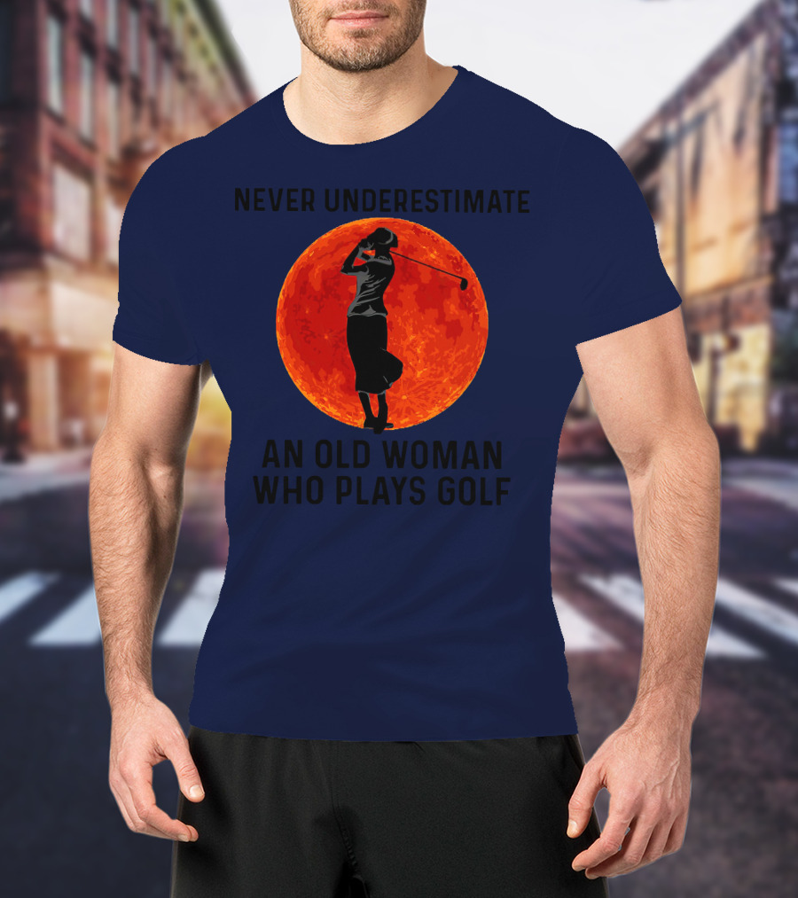Never Underestimate An Old Woman Who Plays Golf Against Fiery Red Moon T-Shirt