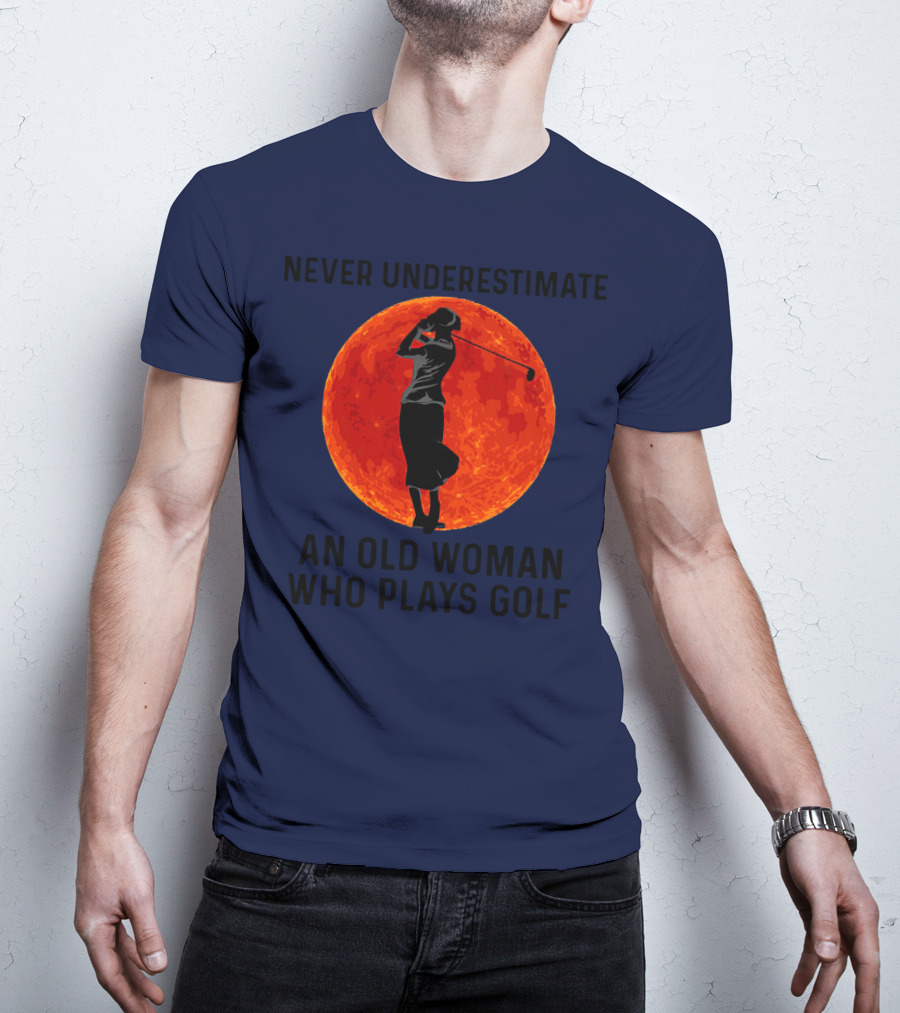Never Underestimate An Old Woman Who Plays Golf Against Fiery Red Moon T-Shirt