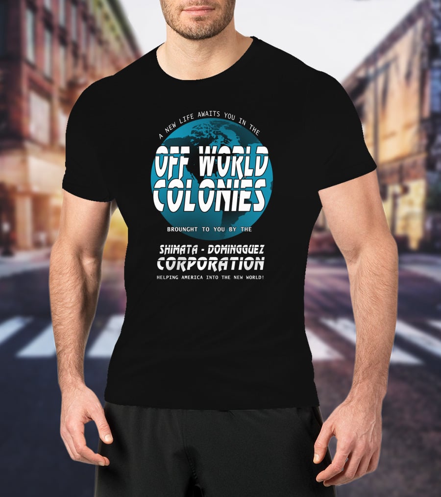 A New Life Awaits You In The Off World Colonies Shimata-Dominguez Corporation Helping America Into The New World T-Shirt