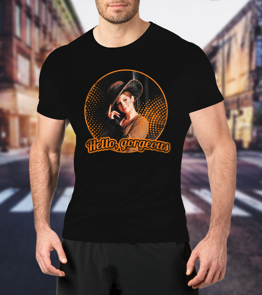 Hello Gorgeous Barbra Streisand T-Shirt