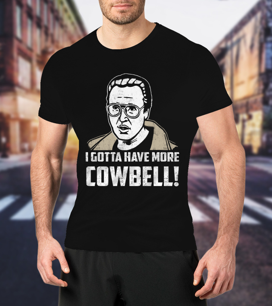 I Gotta Have More Cowbell SNL Classic Sketch Reference T-Shirt