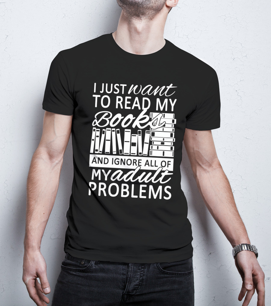 I Just Want To Read My Books With Stacked Book Pattern And Ignore All Of My Adult Problems T-Shirt