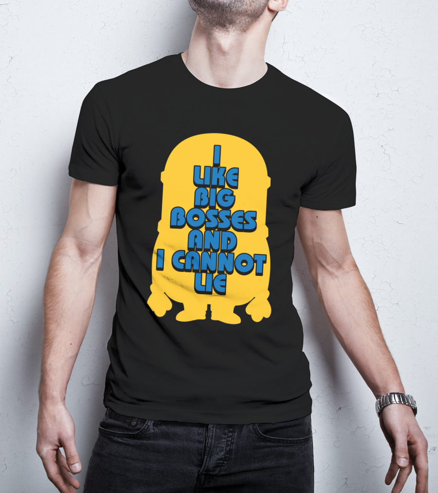 I Like Big Bosses And I Cannot Lie Minion T-Shirt
