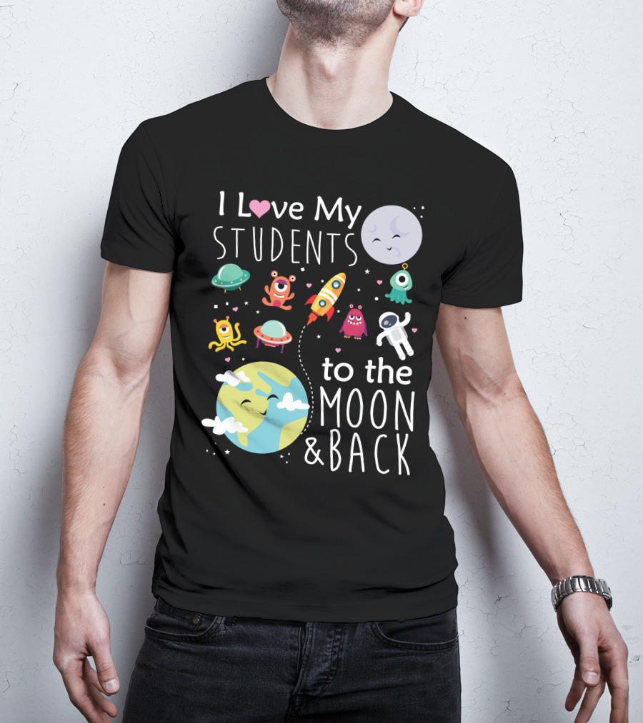 I Love My Students To The Moon And Back Earth Moon Rocket Astronaut Aliens T-Shirt