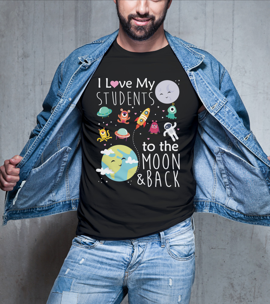 I Love My Students To The Moon And Back Earth Moon Rocket Astronaut Aliens T-Shirt