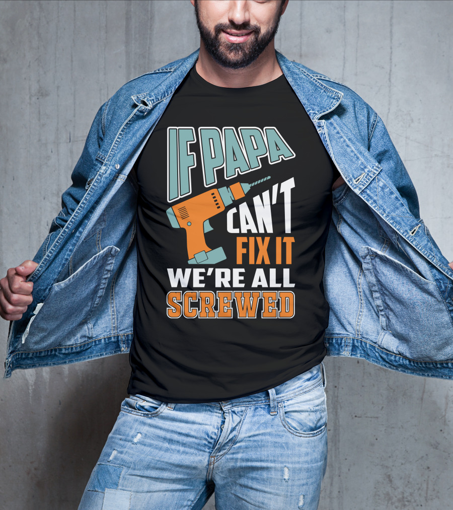 If Papa Can't Fix It We're All Screwed Drill Fixing Humor T-Shirt