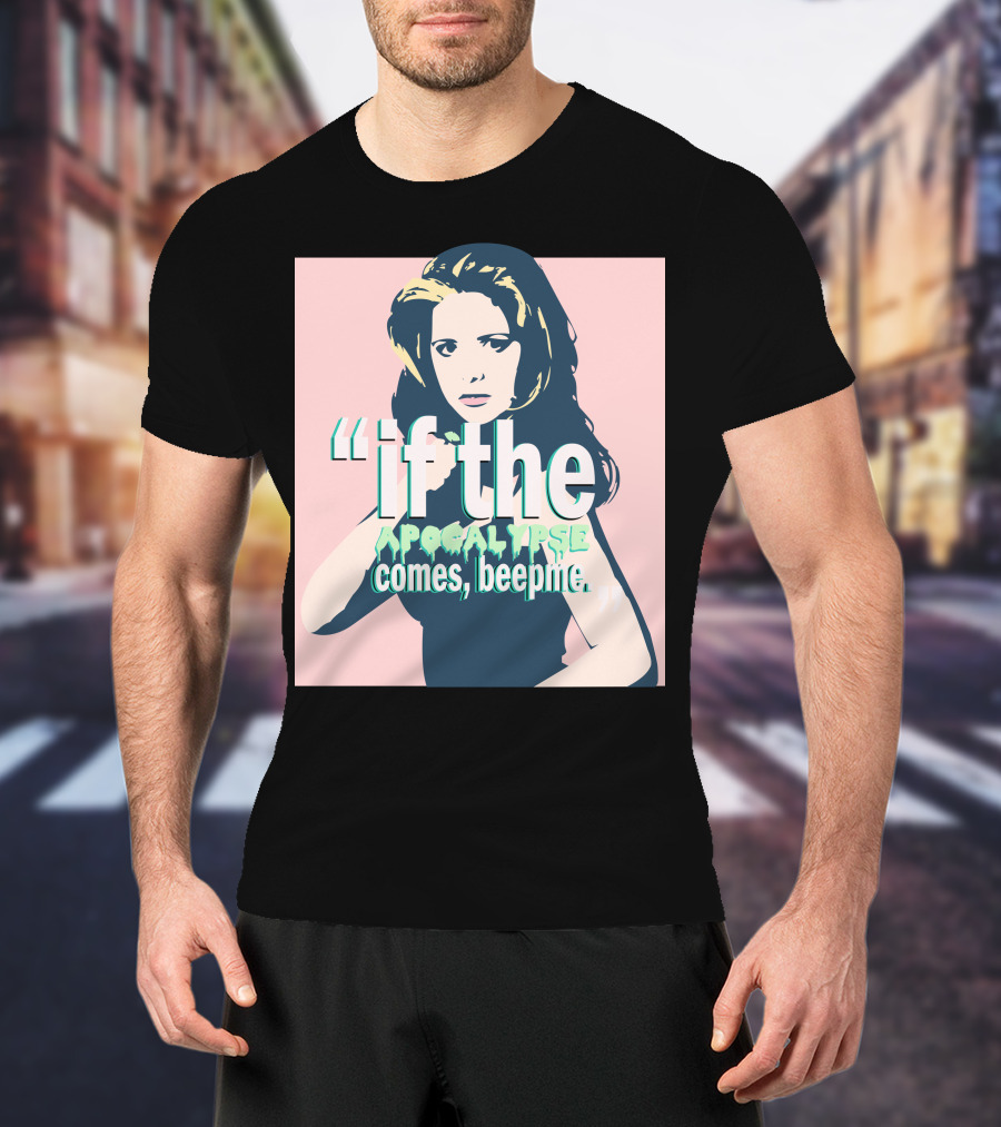 Buffy If The Apocalypse Comes Beep Me T-Shirt