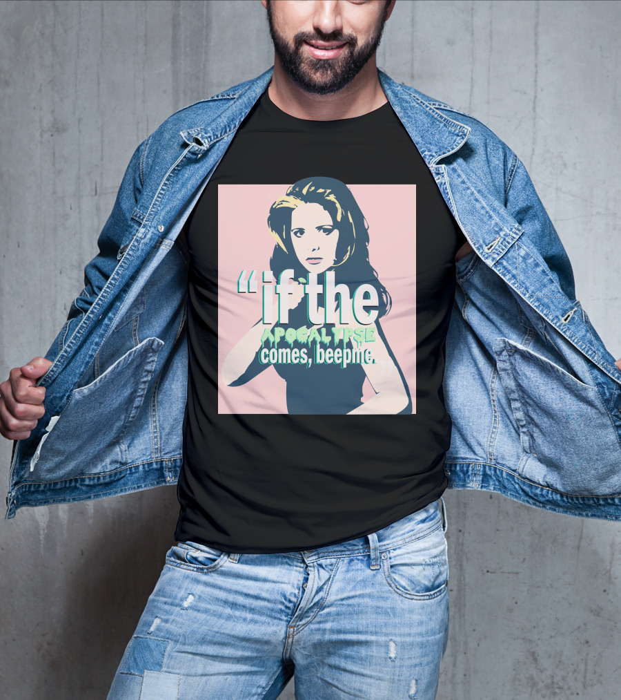 Buffy If The Apocalypse Comes Beep Me T-Shirt