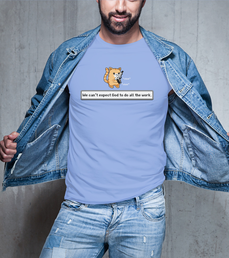 Bunker Click Click We Can’t Expect God To Do All The Work Cat With Gun T-Shirt