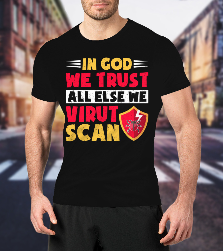 In God We Trust All Else We Virus Scan Bug Shield Funny System Admin T-Shirt