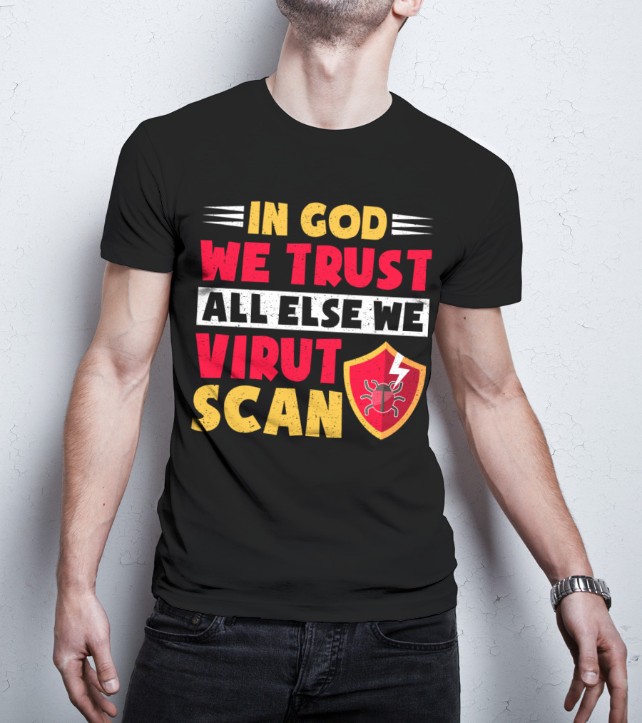 In God We Trust All Else We Virus Scan Bug Shield Funny System Admin T-Shirt