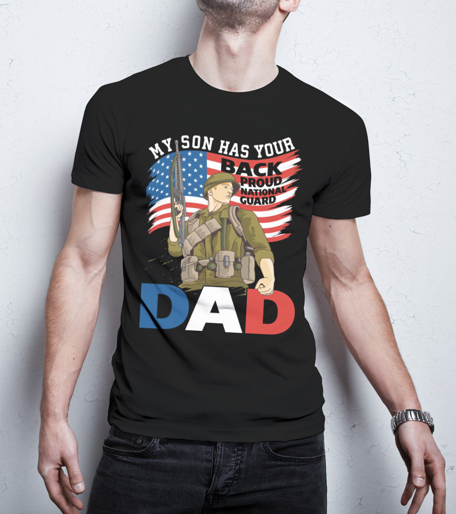 National Guard Pride My Son Has Your Back Proud Army Dad T-Shirt