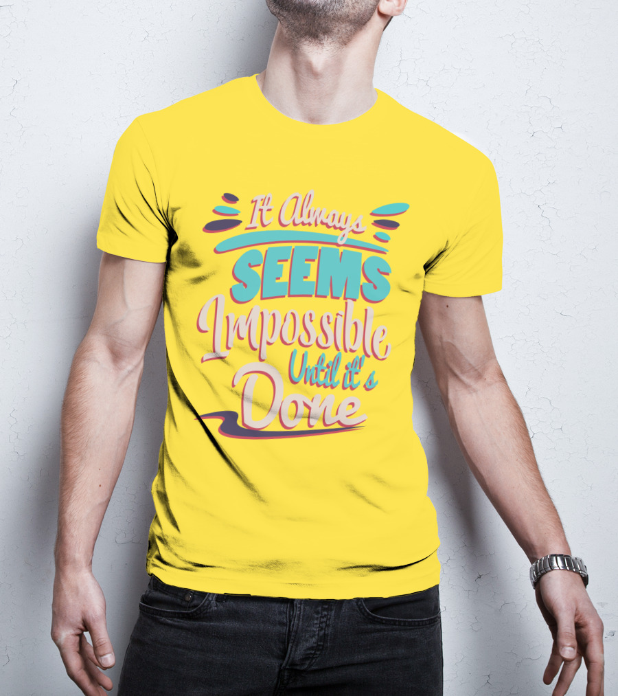 It Always Seems Impossible Until It's Done Inspiring Motivational Quote Typography T-Shirt