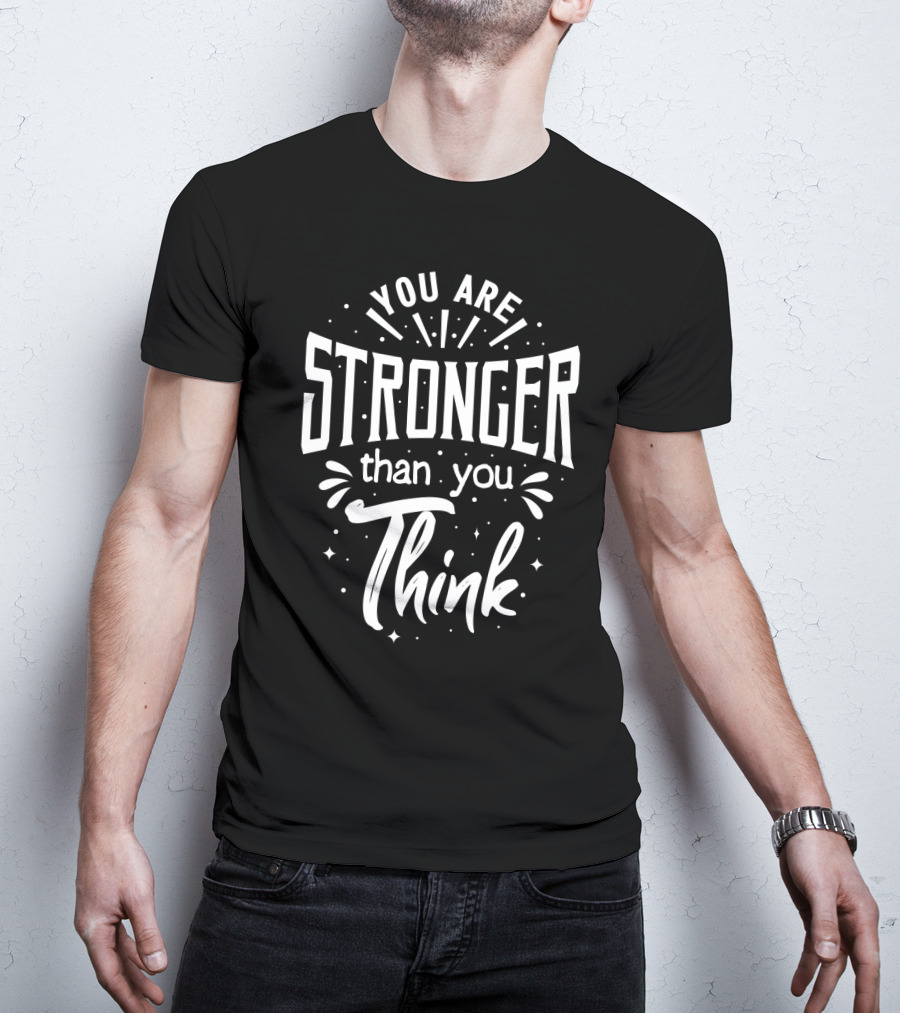 You Are Stronger Than You Think Motivational Typography T-Shirt
