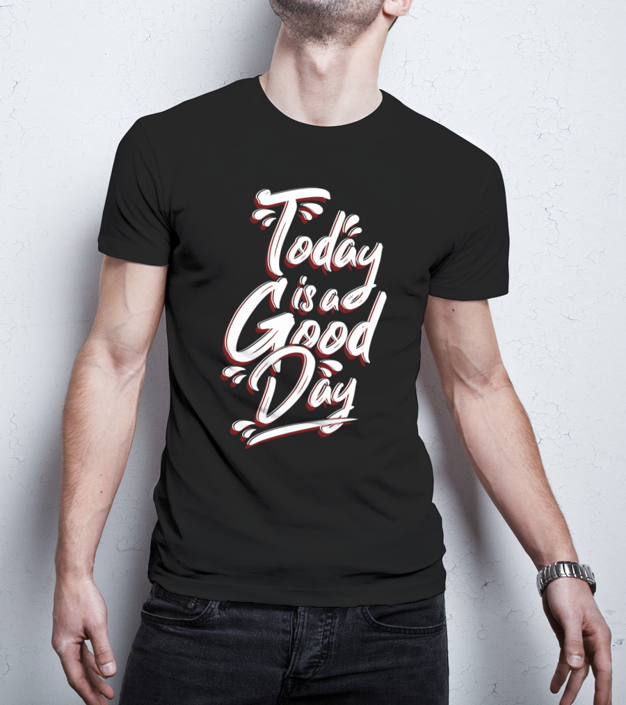 Today Is A Good Day Bold Script Typography T-Shirt