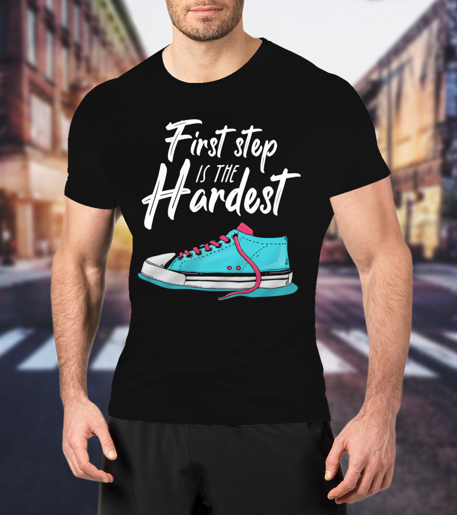 First Step Is The Hardest Blue Sneaker Graphic Motivation T-Shirt