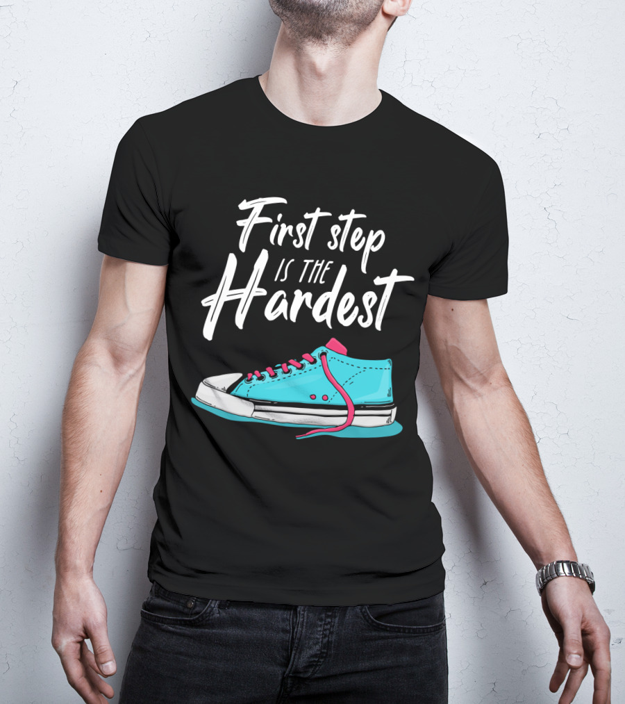First Step Is The Hardest Blue Sneaker Graphic Motivation T-Shirt