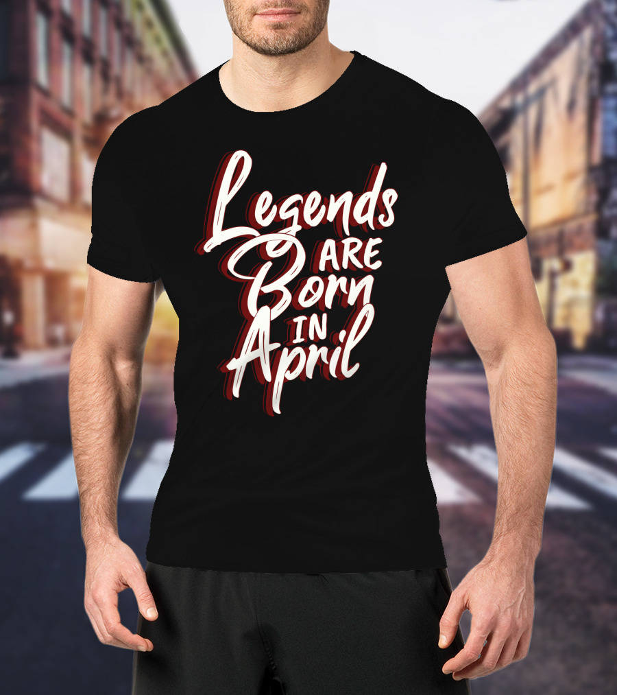 Legends Are Born In April Bold Artistic Typography T-Shirt