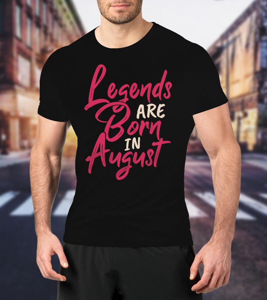 Legends Are Born In August Handwritten T-Shirt